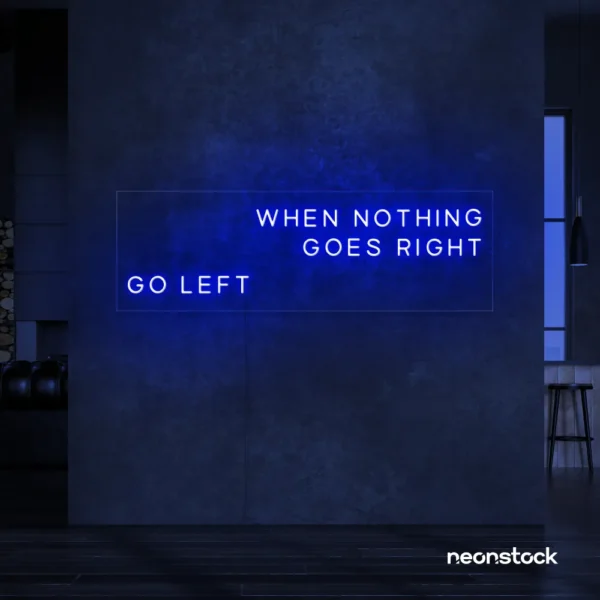 When Nothing Goes Right Go Left neon sign in dark blue for motivational spaces and creative rooms.