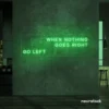 When Nothing Goes Right Go Left neon sign in green for motivational spaces and creative rooms.