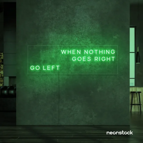 When Nothing Goes Right Go Left neon sign in green for motivational spaces and creative rooms.