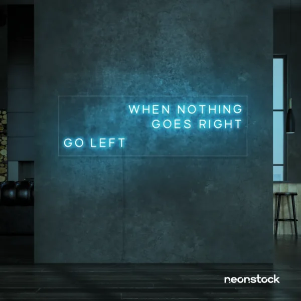 When Nothing Goes Right Go Left neon sign in ice blue for motivational spaces and creative rooms.