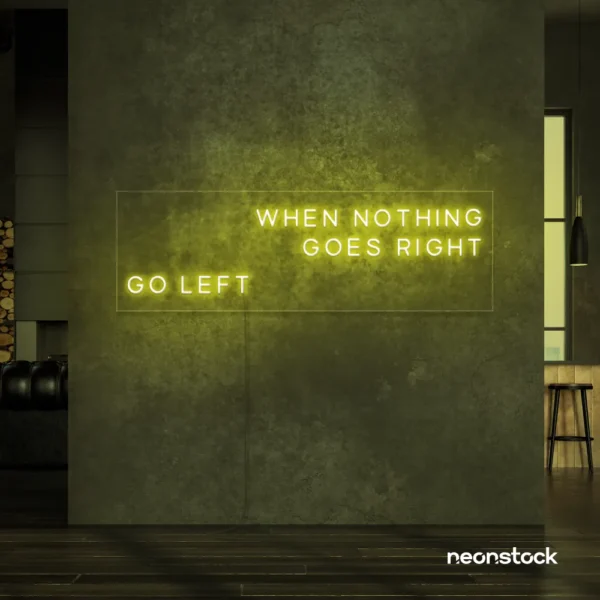 When Nothing Goes Right Go Left neon sign in lemon yellow for motivational spaces and creative rooms.