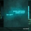When Nothing Goes Right Go Left neon sign in mint green for motivational spaces and creative rooms.