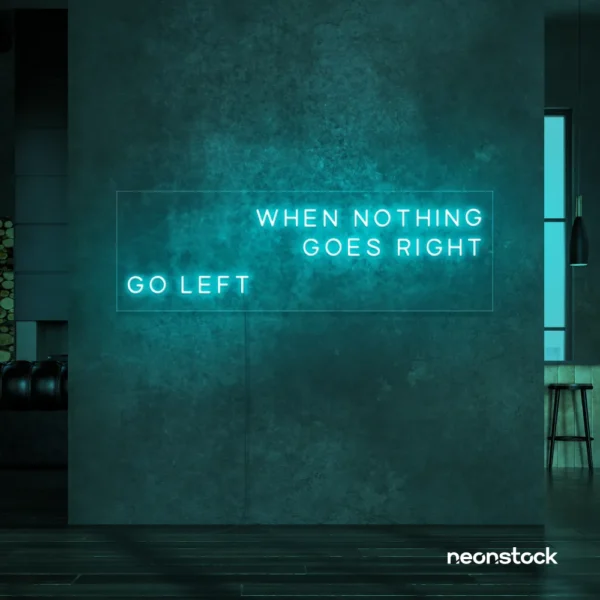 When Nothing Goes Right Go Left neon sign in mint green for motivational spaces and creative rooms.