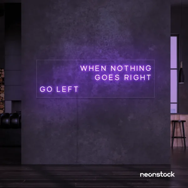 When Nothing Goes Right Go Left neon sign in purple for motivational spaces and creative rooms.