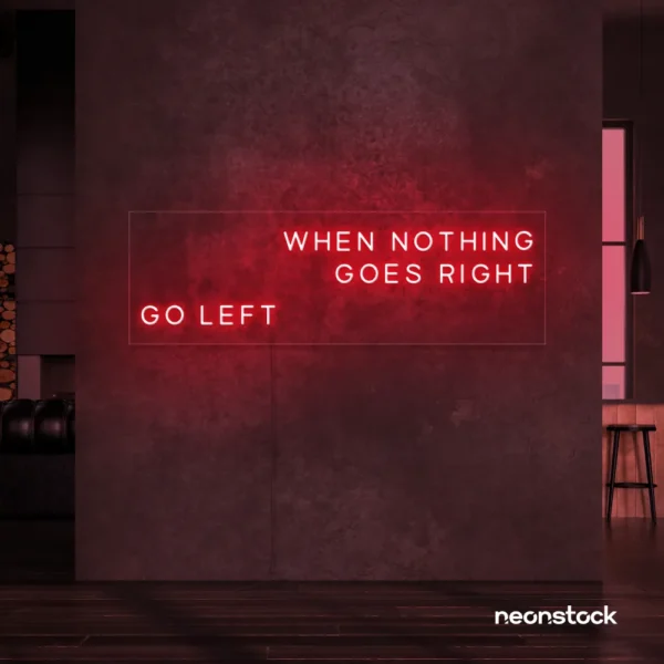When Nothing Goes Right Go Left neon sign in red for motivational spaces and creative rooms.