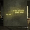 When Nothing Goes Right Go Left neon sign in warm white for motivational spaces and creative rooms.