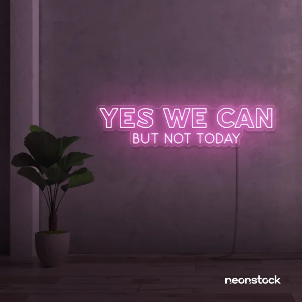 Yes We Can But Not Today neon sign in baby pink for humor walls, relaxed spaces, and fun decor.