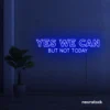 Yes We Can But Not Today neon sign in dark blue for humor walls, relaxed spaces, and fun decor.