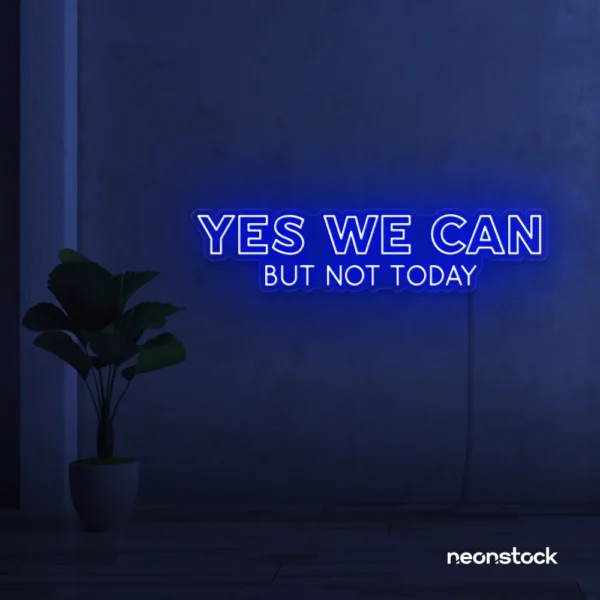 Yes We Can But Not Today neon sign in dark blue for humor walls, relaxed spaces, and fun decor.