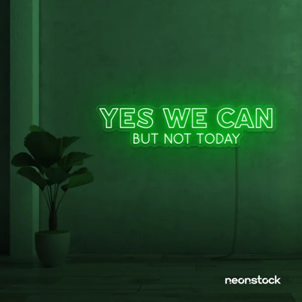 Yes We Can But Not Today neon sign in deep green for humor walls, relaxed spaces, and fun decor.