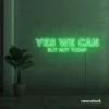 Yes We Can But Not Today neon sign in green for humor walls, relaxed spaces, and fun decor.