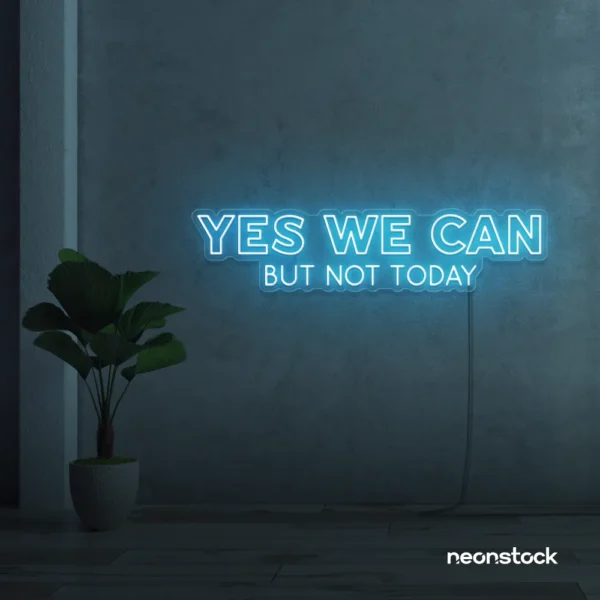 Yes We Can But Not Today neon sign in ice blue for humor walls, relaxed spaces, and fun decor.