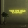 Yes We Can But Not Today neon sign in lemon yellow for humor walls, relaxed spaces, and fun decor.