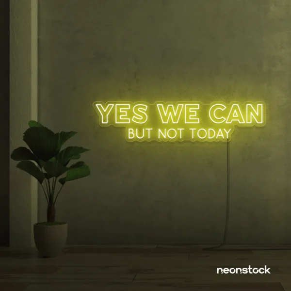 Yes We Can But Not Today neon sign in lemon yellow for humor walls, relaxed spaces, and fun decor.