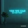 Yes We Can But Not Today neon sign in mint green for humor walls, relaxed spaces, and fun decor.
