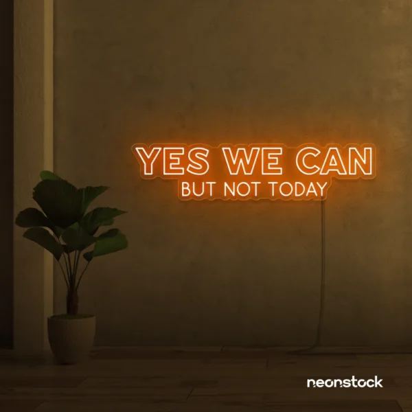 Yes We Can But Not Today neon sign in orange for humor walls, relaxed spaces, and fun decor.