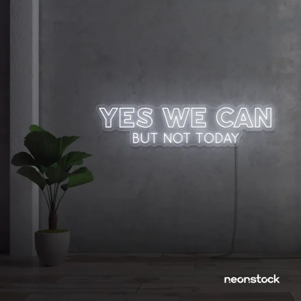 Yes We Can But Not Today neon sign in white for humor walls, relaxed spaces, and fun decor.