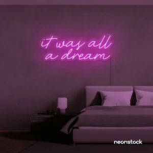 It Was All A Dream Neon Sign